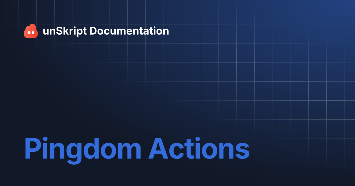 Pingdom Actions | unSkript Documentation
